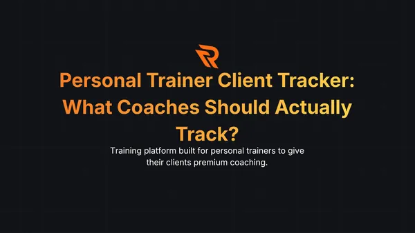Personal Trainer Client Tracker: What Coaches Should Actually Track?